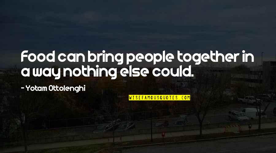 Emmek Frewn Quotes By Yotam Ottolenghi: Food can bring people together in a way