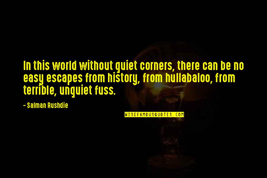 Emmelina Monodactyla Quotes By Salman Rushdie: In this world without quiet corners, there can