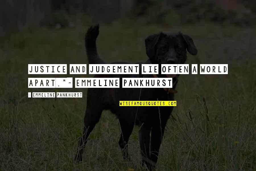 Emmeline Quotes By Emmeline Pankhurst: Justice and judgement lie often a world apart."~