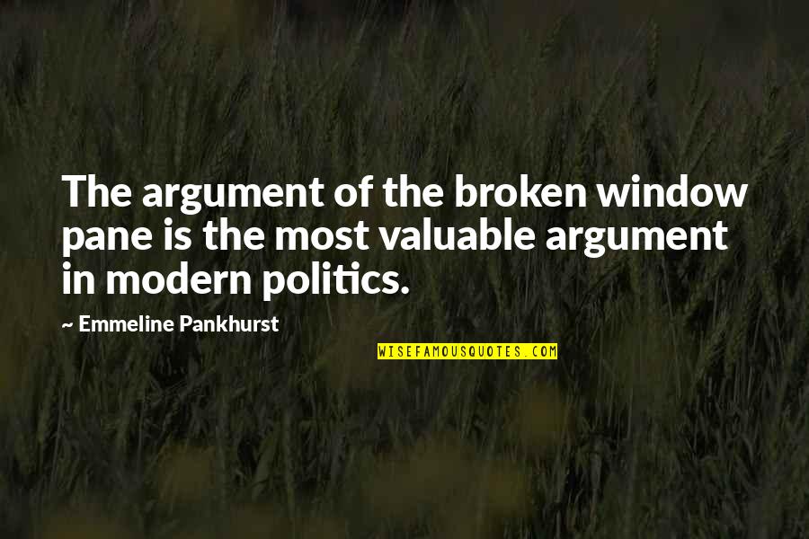Emmeline Quotes By Emmeline Pankhurst: The argument of the broken window pane is