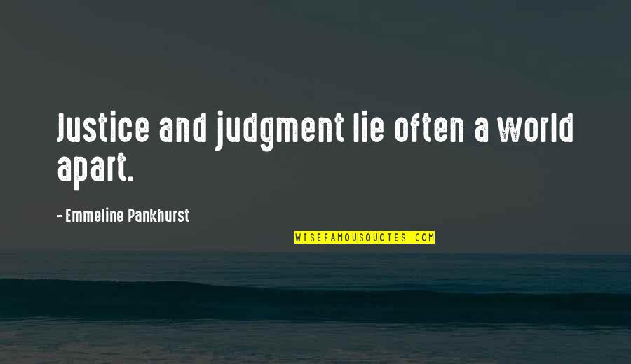 Emmeline Quotes By Emmeline Pankhurst: Justice and judgment lie often a world apart.