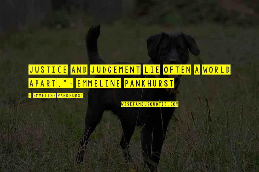 Emmeline's Quotes By Emmeline Pankhurst: Justice and judgement lie often a world apart."~