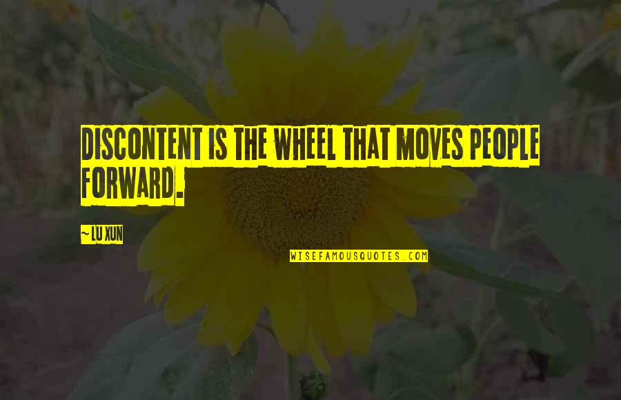 Emmentaler Quotes By Lu Xun: Discontent is the wheel that moves people forward.