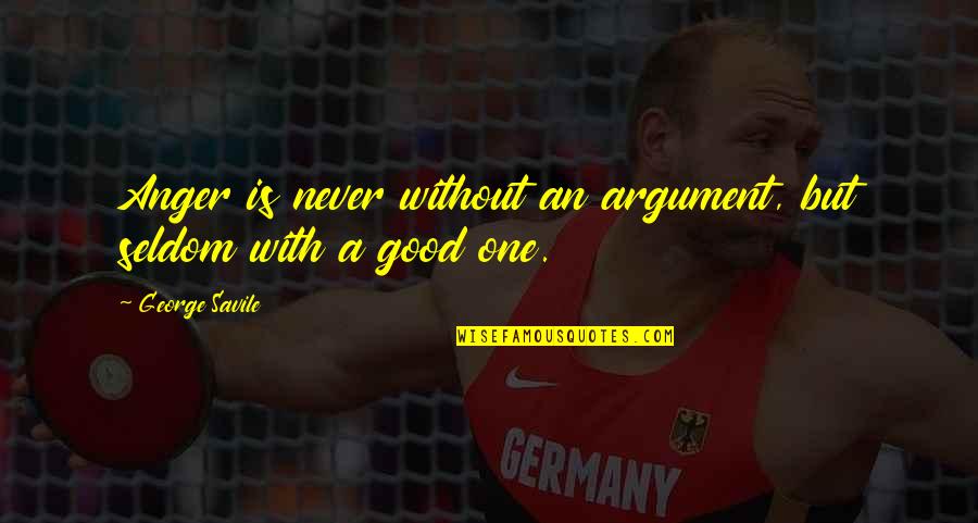 Emmenthal Quotes By George Savile: Anger is never without an argument, but seldom