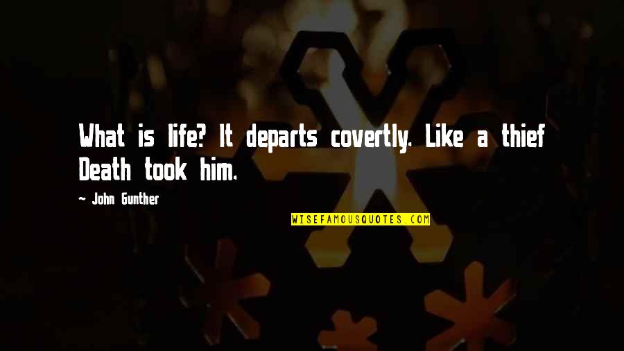 Emmericks Quotes By John Gunther: What is life? It departs covertly. Like a