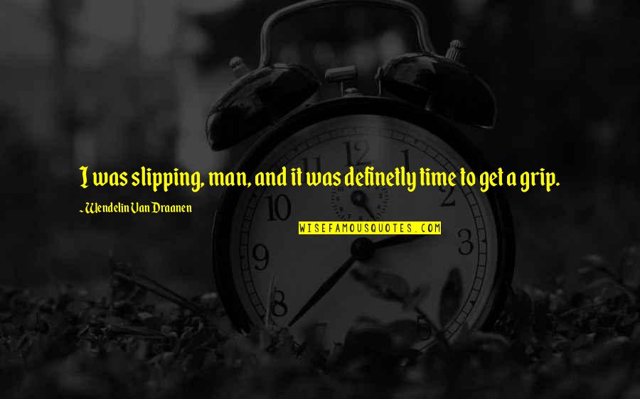 Emmericks Quotes By Wendelin Van Draanen: I was slipping, man, and it was definetly Emmericks Quotes By Wendelin Van Draanen: I was slipping, man, and it was definetly