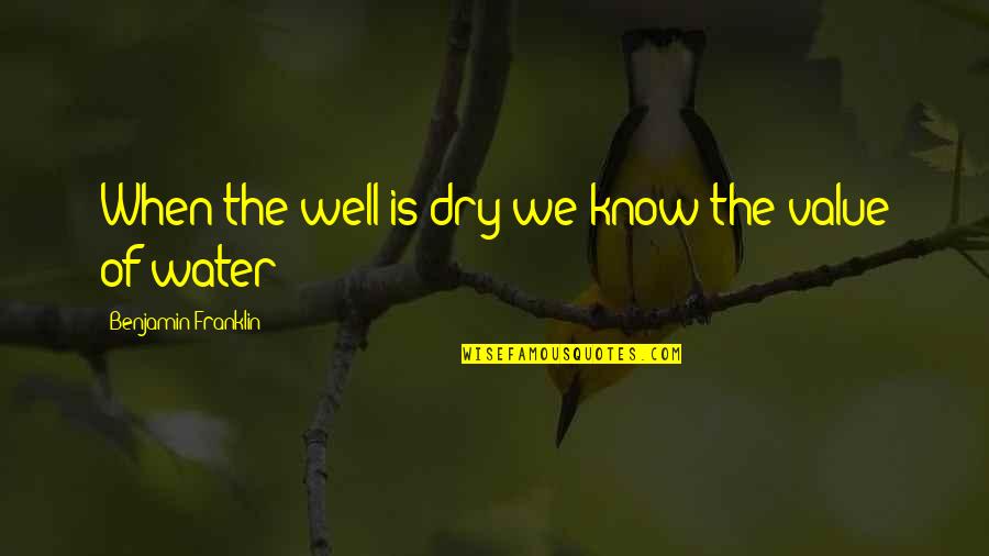 Emmerling Racing Quotes By Benjamin Franklin: When the well is dry we know the