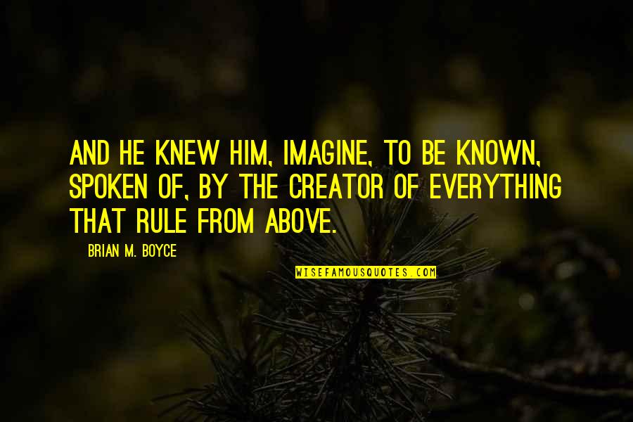 Emmerling Racing Quotes By Brian M. Boyce: And He knew him, imagine, To be known, Emmerling Racing Quotes By Brian M. Boyce: And He knew him, imagine, To be known,