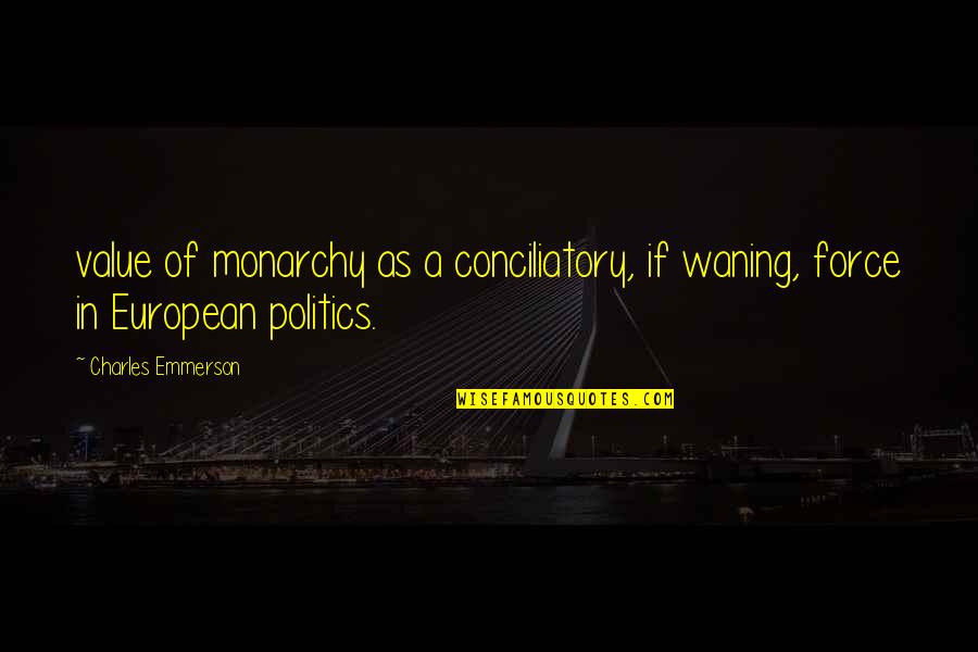 Emmerson Quotes By Charles Emmerson: value of monarchy as a conciliatory, if waning,