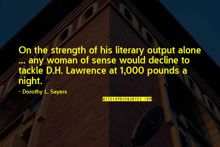 Emmert Pattern Quotes By Dorothy L. Sayers: On the strength of his literary output alone Emmert Pattern Quotes By Dorothy L. Sayers: On the strength of his literary output alone