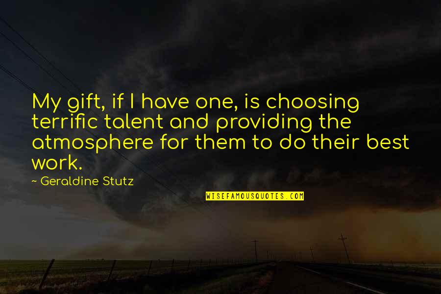 Emmery Bradley Quotes By Geraldine Stutz: My gift, if I have one, is choosing Emmery Bradley Quotes By Geraldine Stutz: My gift, if I have one, is choosing