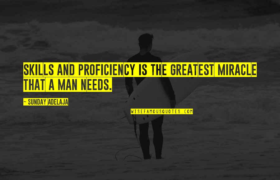 Emmery Bradley Quotes By Sunday Adelaja: Skills and proficiency is the greatest miracle that Emmery Bradley Quotes By Sunday Adelaja: Skills and proficiency is the greatest miracle that