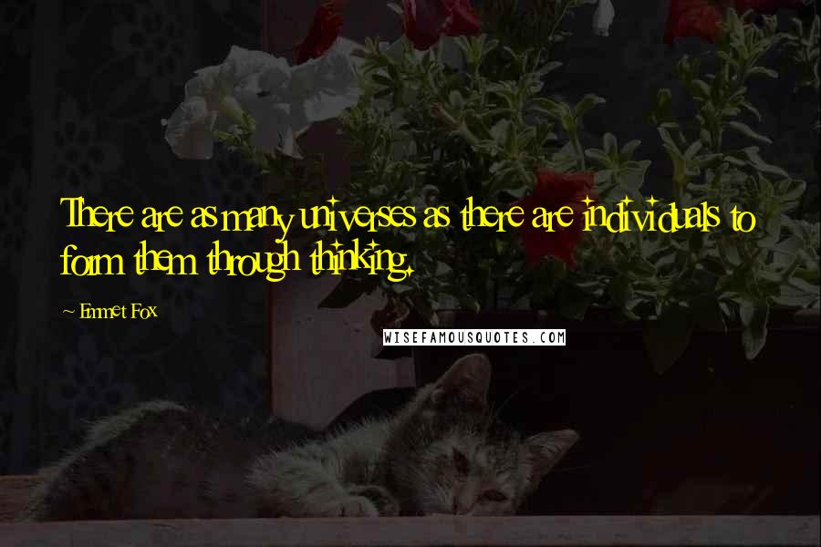 Emmet Fox quotes: There are as many universes as there are individuals to form them through thinking.