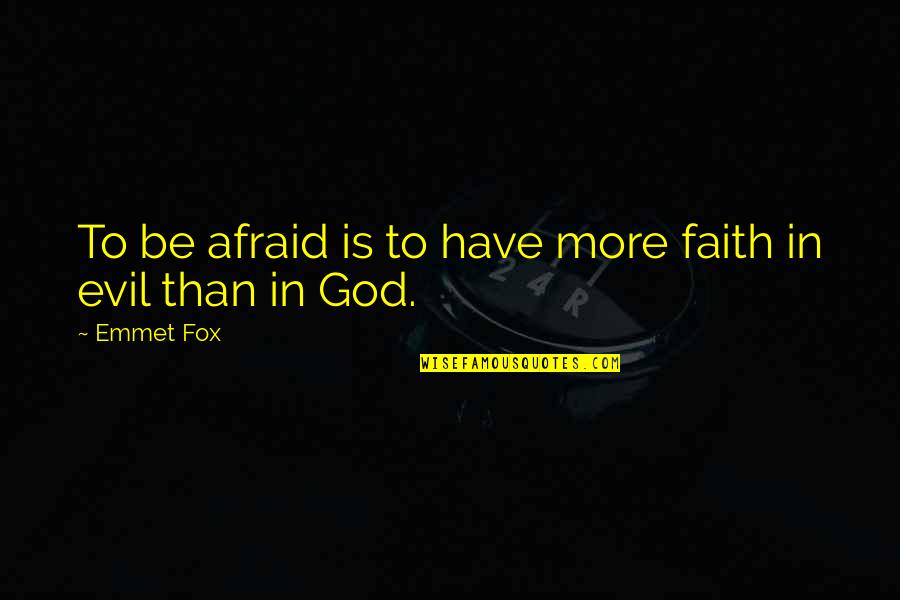 Emmet Fox Quotes By Emmet Fox: To be afraid is to have more faith