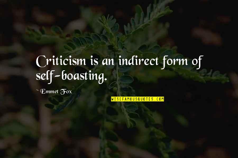 Emmet Fox Quotes By Emmet Fox: Criticism is an indirect form of self-boasting.