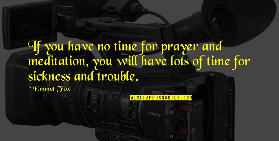 Emmet Fox Quotes By Emmet Fox: If you have no time for prayer and
