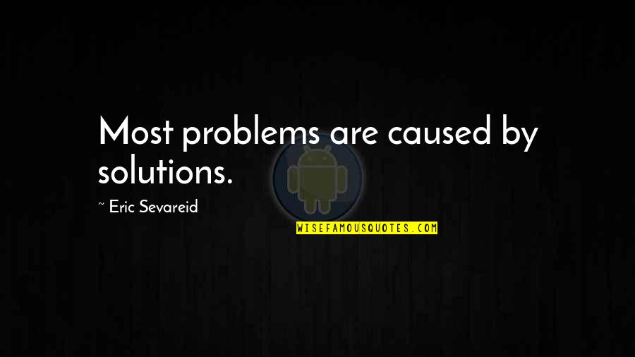 Emmet Fox Sermon On The Mount Quotes By Eric Sevareid: Most problems are caused by solutions.