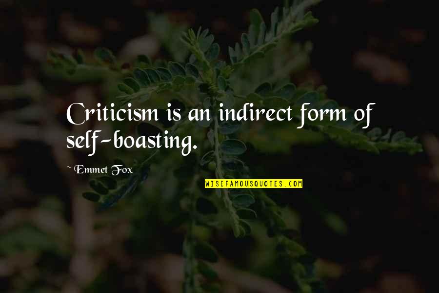 Emmet Quotes By Emmet Fox: Criticism is an indirect form of self-boasting.