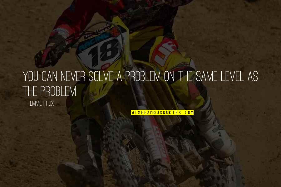 Emmet Quotes By Emmet Fox: You can never solve a problem on the