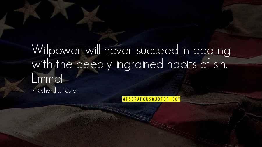 Emmet Quotes By Richard J. Foster: Willpower will never succeed in dealing with the