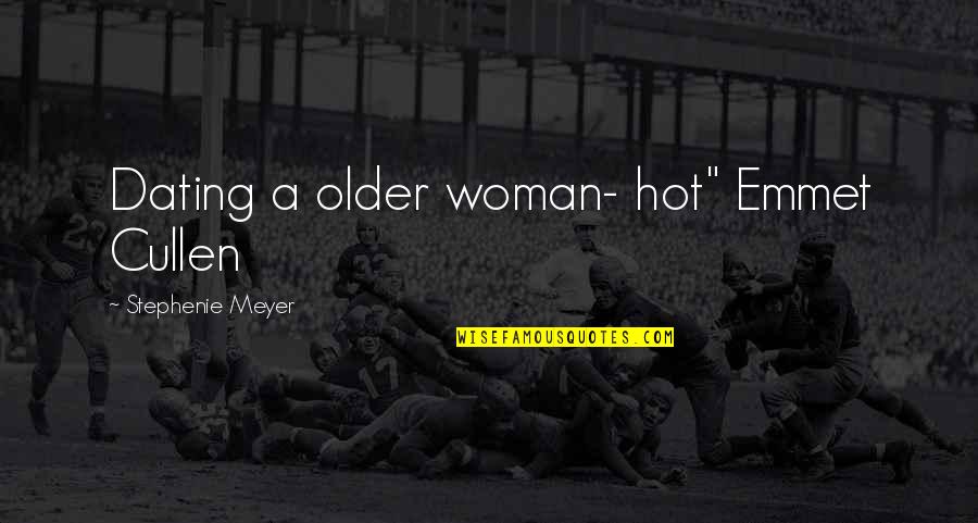 Emmet Quotes By Stephenie Meyer: Dating a older woman- hot" Emmet Cullen