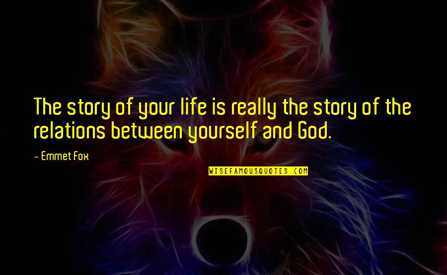 Emmet's Quotes By Emmet Fox: The story of your life is really the