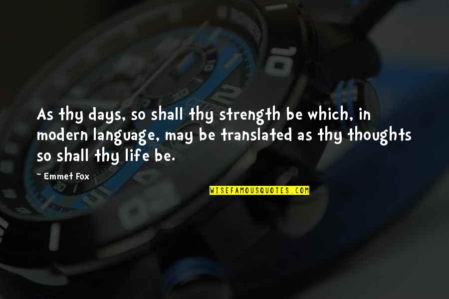 Emmet's Quotes By Emmet Fox: As thy days, so shall thy strength be Emmet's Quotes By Emmet Fox: As thy days, so shall thy strength be