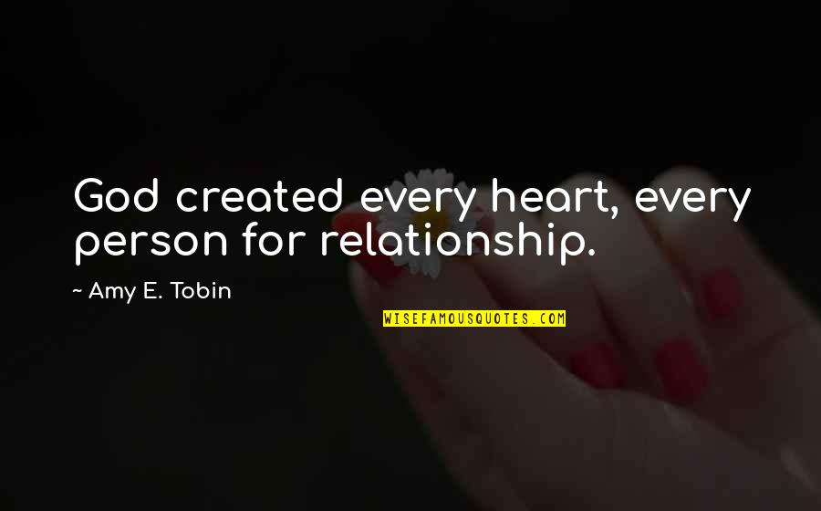 Emmett And Rosalie Quotes By Amy E. Tobin: God created every heart, every person for relationship.