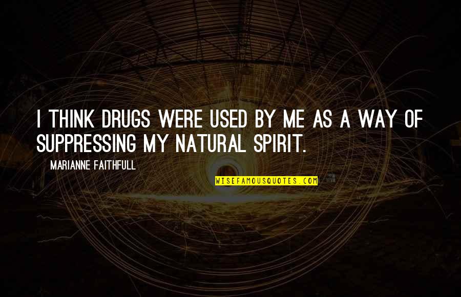 Emmett Cullen Book Quotes By Marianne Faithfull: I think drugs were used by me as