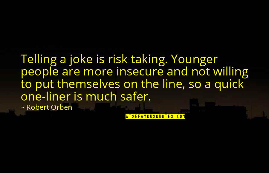 Emmett Schools Quotes By Robert Orben: Telling a joke is risk taking. Younger people Emmett Schools Quotes By Robert Orben: Telling a joke is risk taking. Younger people