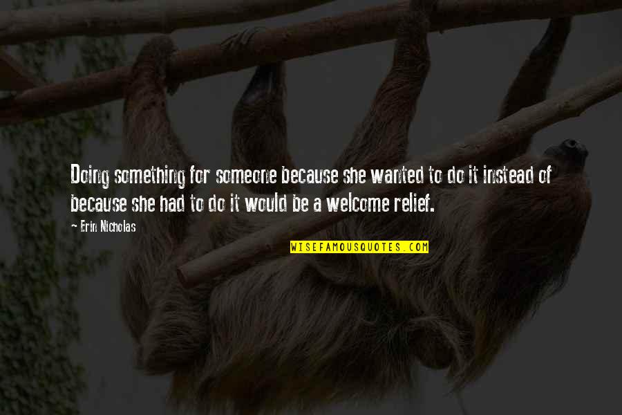 Emmi Pikler Quotes By Erin Nicholas: Doing something for someone because she wanted to Emmi Pikler Quotes By Erin Nicholas: Doing something for someone because she wanted to