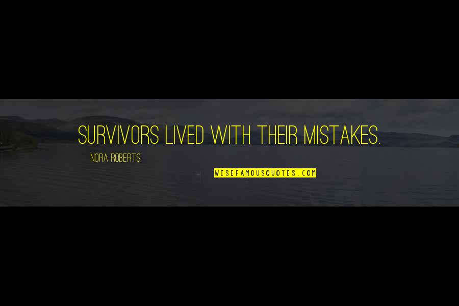 Emmis Austin Quotes By Nora Roberts: Survivors lived with their mistakes. Emmis Austin Quotes By Nora Roberts: Survivors lived with their mistakes.