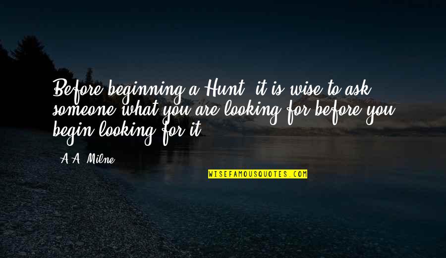 Emmis Broadcasting Quotes By A.A. Milne: Before beginning a Hunt, it is wise to