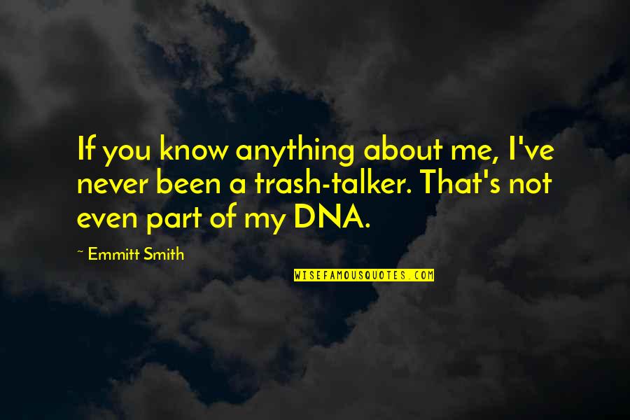 Emmitt Quotes By Emmitt Smith: If you know anything about me, I've never