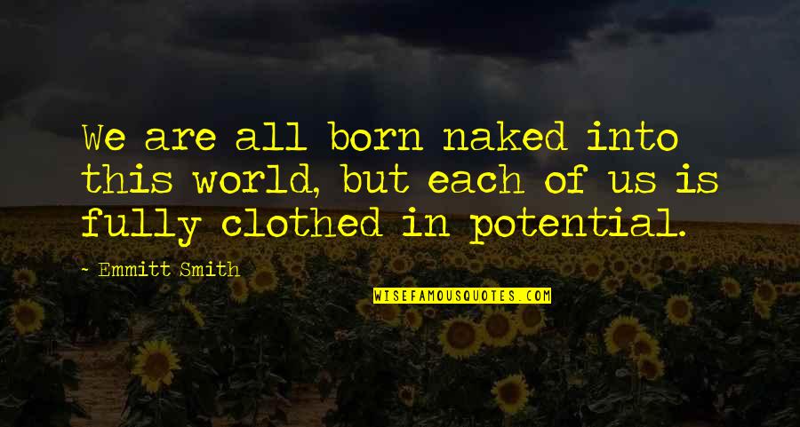 Emmitt Quotes By Emmitt Smith: We are all born naked into this world,