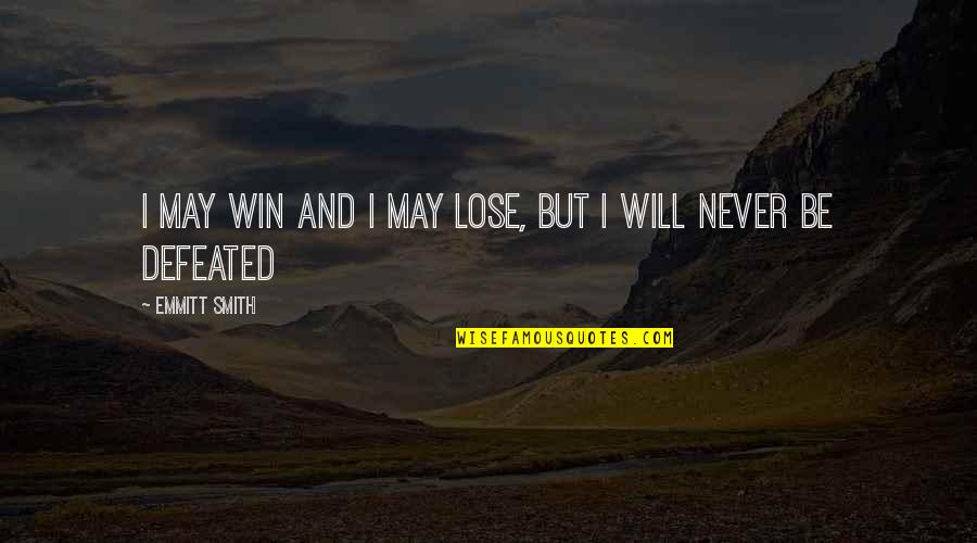 Emmitt Quotes By Emmitt Smith: I may win and I may lose, but