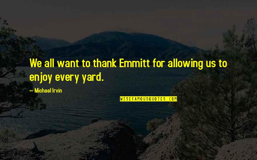 Emmitt Quotes By Michael Irvin: We all want to thank Emmitt for allowing