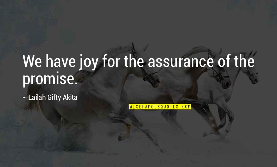 Emmma Quotes By Lailah Gifty Akita: We have joy for the assurance of the