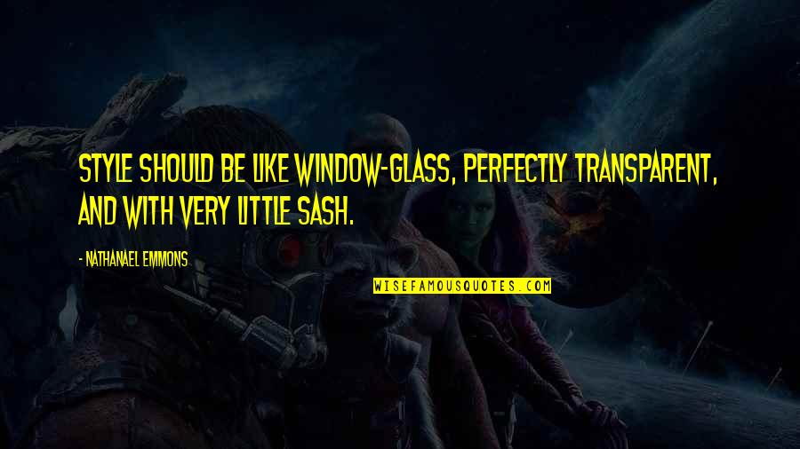 Emmons Quotes By Nathanael Emmons: Style should be like window-glass, perfectly transparent, and