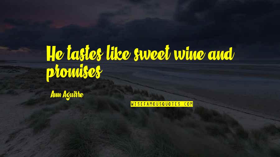 Emmory Simmons Quotes By Ann Aguirre: He tastes like sweet wine and promises [...]