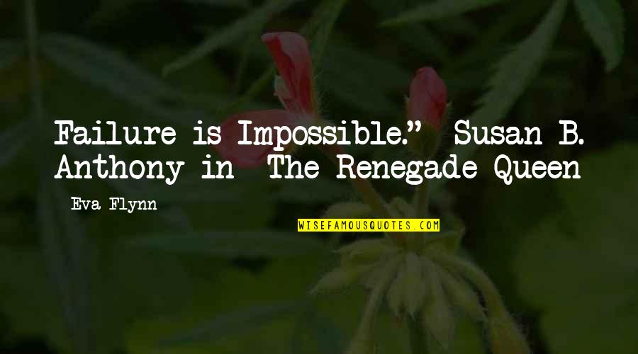 Emmory Simmons Quotes By Eva Flynn: Failure is Impossible."--Susan B. Anthony in The Renegade