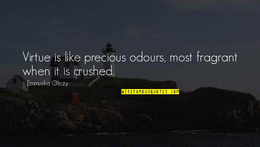 Emmuska Orczy Quotes By Emmuska Orczy: Virtue is like precious odours, most fragrant when