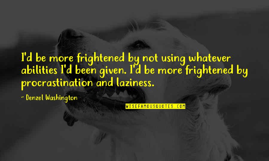 Emmy Awards 2014 Quotes By Denzel Washington: I'd be more frightened by not using whatever