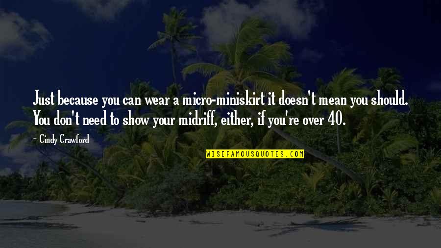 Emmy Noether Quotes By Cindy Crawford: Just because you can wear a micro-miniskirt it