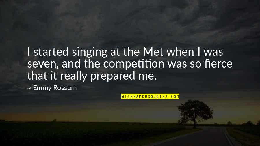 Emmy Quotes By Emmy Rossum: I started singing at the Met when I