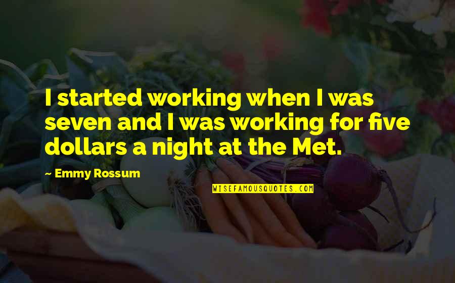 Emmy Quotes By Emmy Rossum: I started working when I was seven and