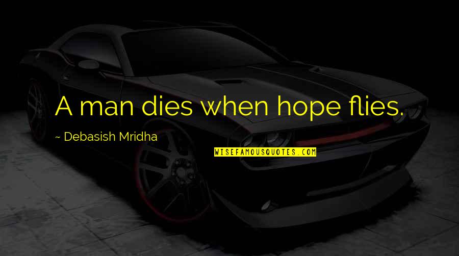 Emmy Werner Quotes By Debasish Mridha: A man dies when hope flies.