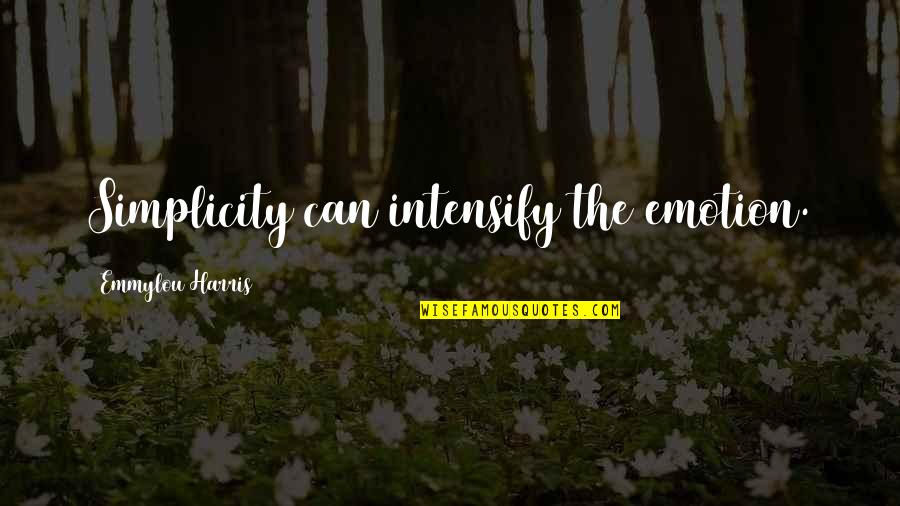 Emmylou Quotes By Emmylou Harris: Simplicity can intensify the emotion.