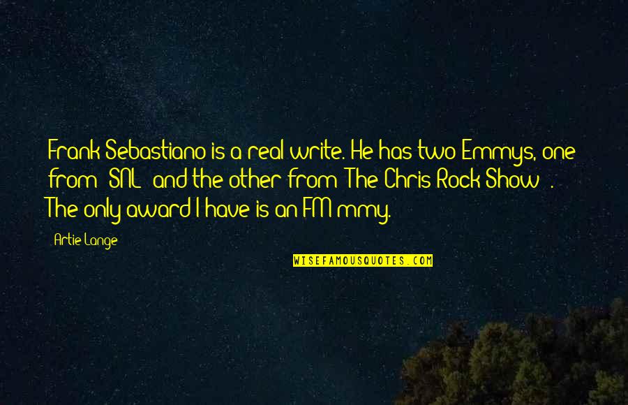 Emmys Quotes By Artie Lange: Frank Sebastiano is a real write. He has