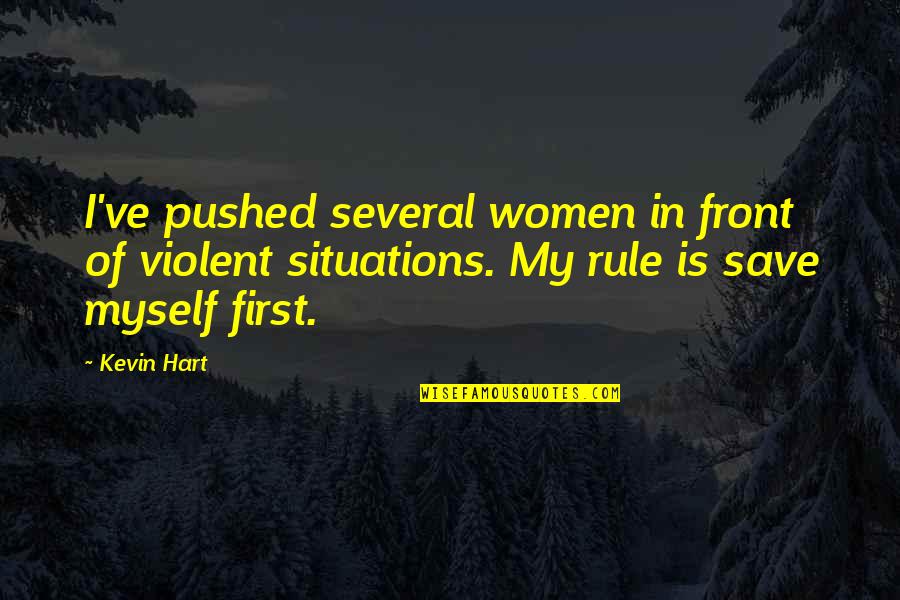 Emnbarking Quotes By Kevin Hart: I've pushed several women in front of violent Emnbarking Quotes By Kevin Hart: I've pushed several women in front of violent